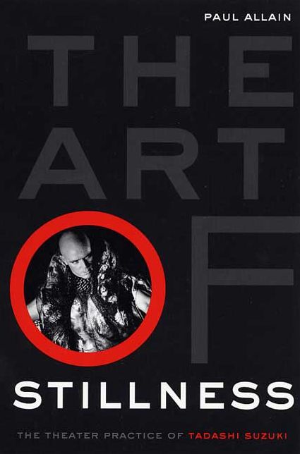 The Art of Stillness: The Theater Practice of Tadashi Suzuki