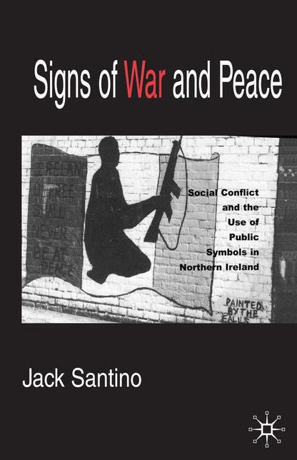 Signs of War and Peace: Social Conflict and the Uses of Symbols in Public in Northern Ireland