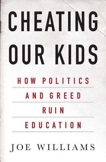 Cheating Our Kids: How Politics and Greed Ruin Education