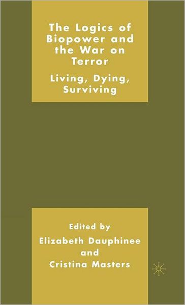 Logics of Biopower and the War on Terror: Living, Dying, Surviving