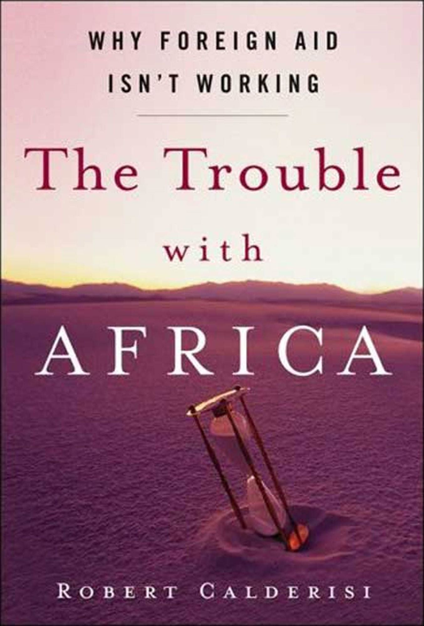 Trouble with Africa: Why Foreign Aid Isn't Working