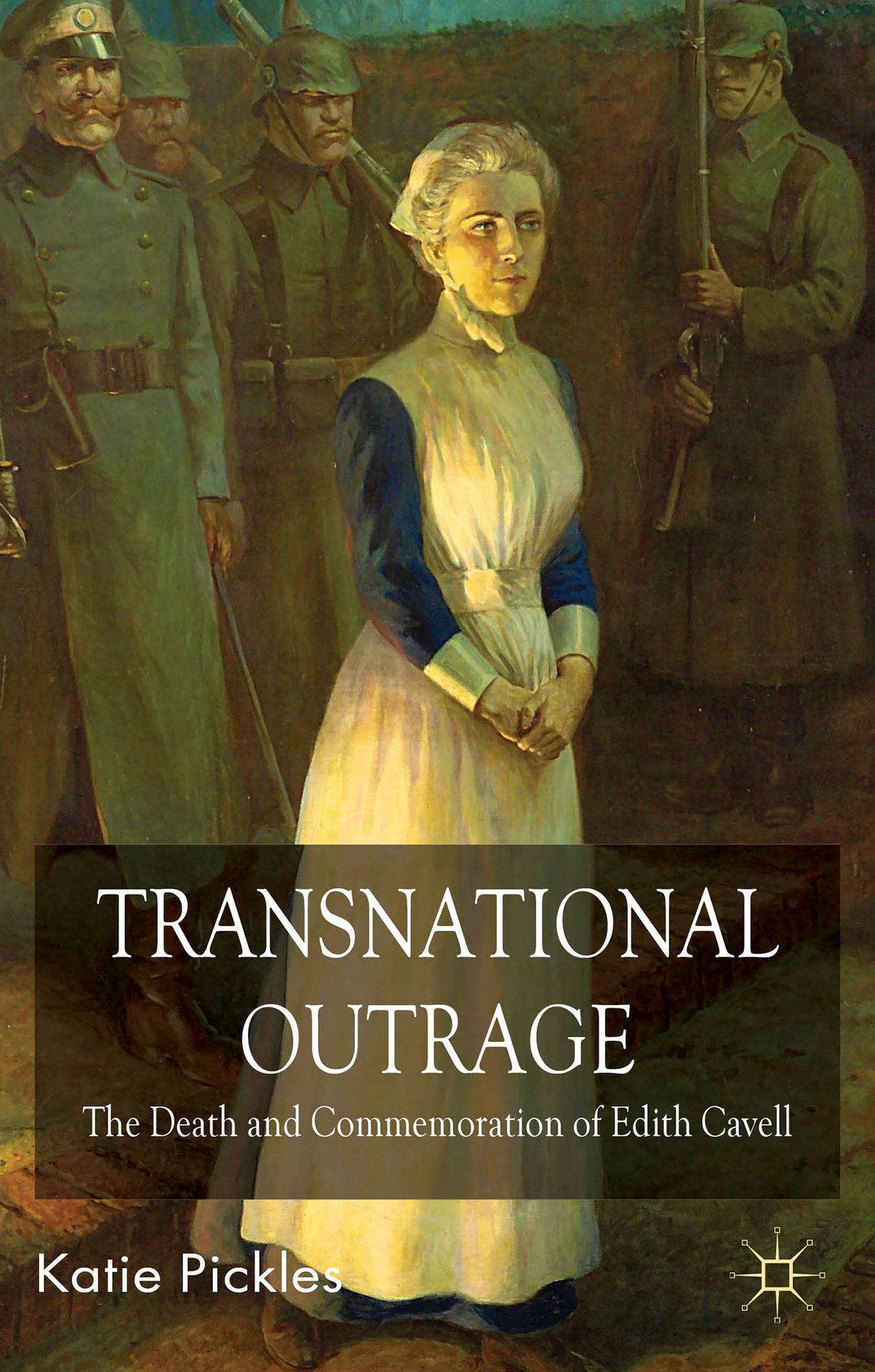 Transnational Outrage: The Death and Commemoration of Edith Cavell