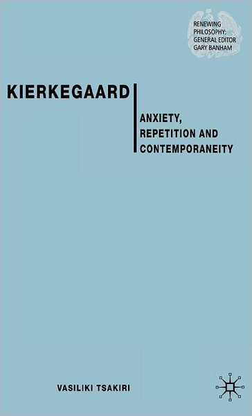 Kierkegaard: Anxiety, Repetition and Contemporaneity