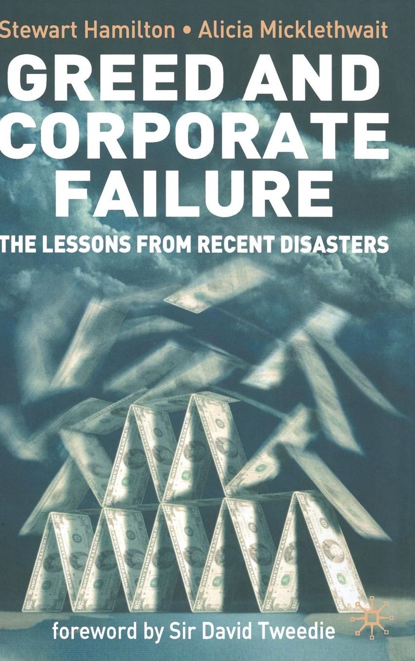 Greed and Corporate Failure: The Lessons from Recent Disasters