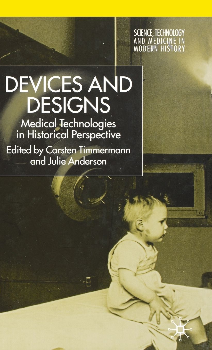 Devices and Designs: Medical Technologies in Historical Perspectives