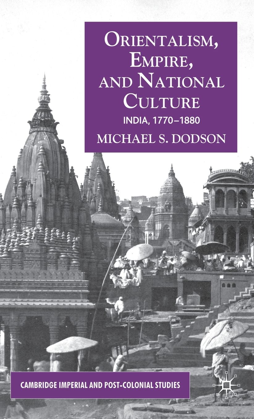 Orientalism, Empire, and National Culture: India, 1770-1880