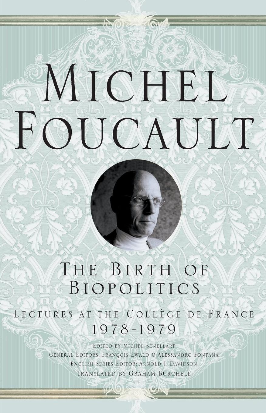 The Birth of Biopolitics: Lectures at the Collège de France, 1978-1979