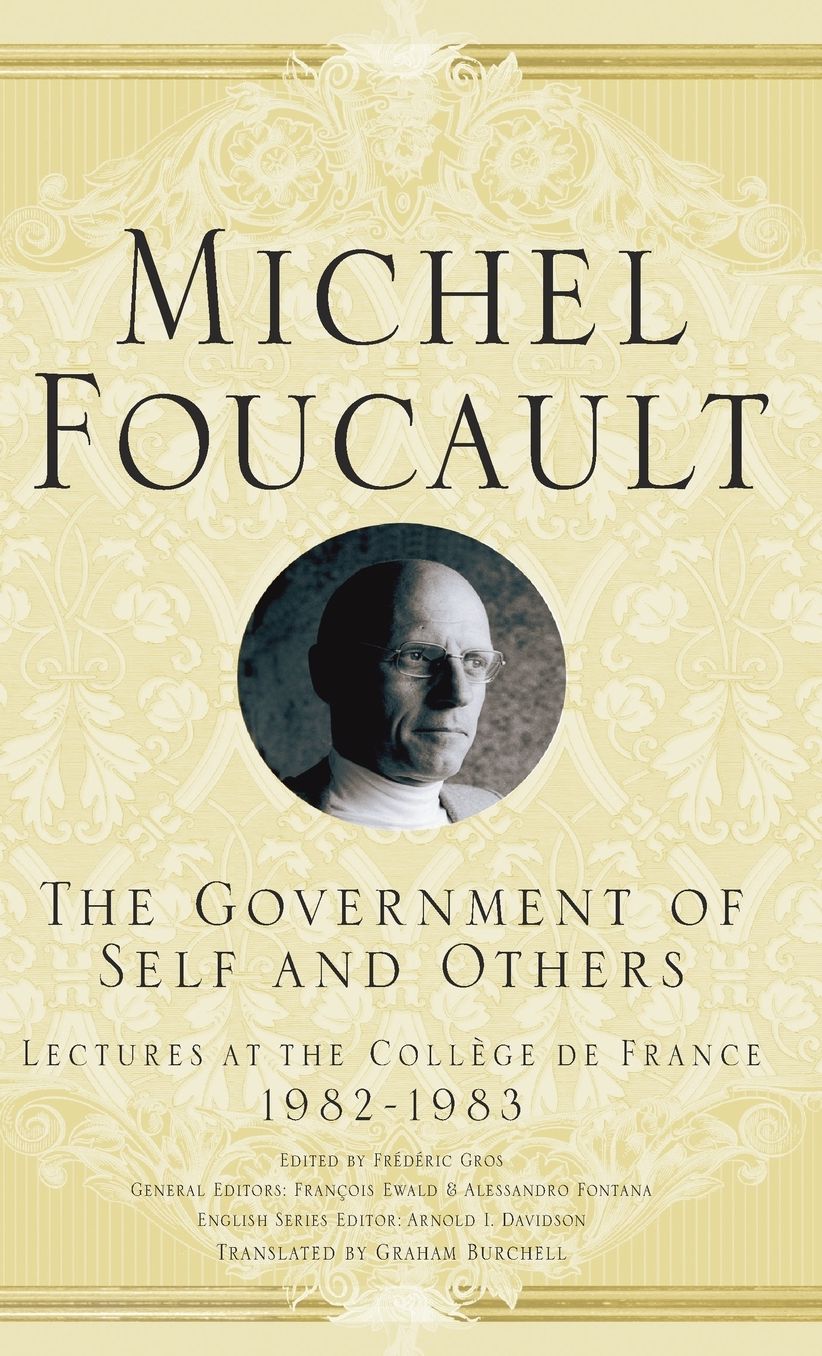 Government of Self and Others: Lectures at the College de France 1982-1983