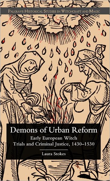 Demons of Urban Reform: Early European Witch Trials and Criminal Justice, 1430-1530