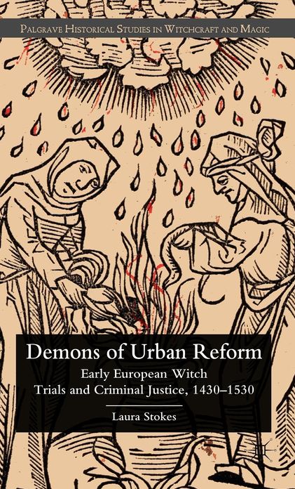 Demons of Urban Reform: Early European Witch Trials and Criminal Justice, 1430-1530