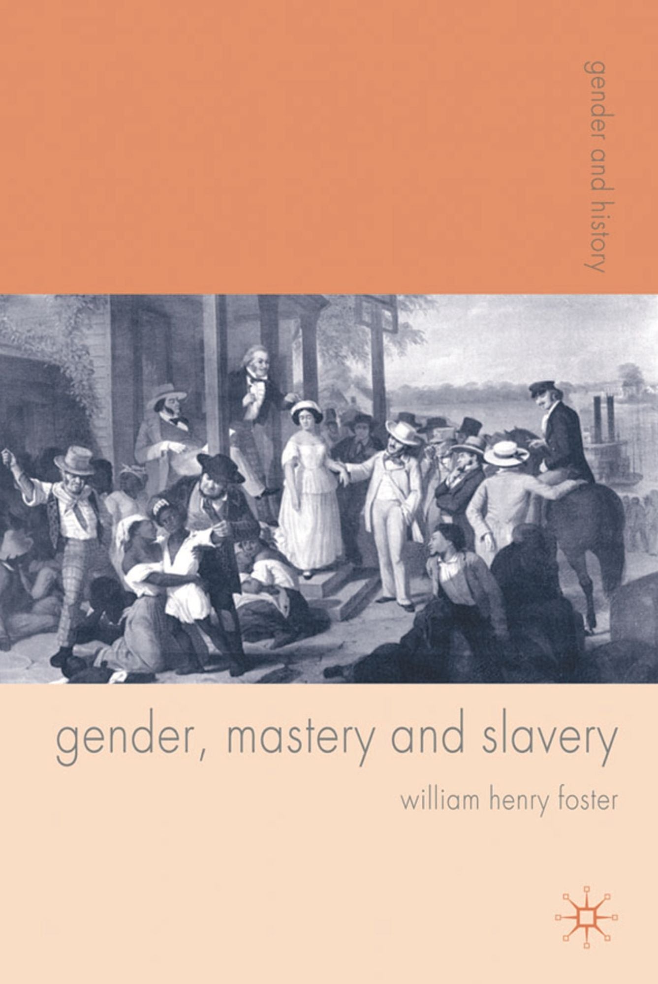 Gender, Mastery and Slavery: From European to Atlantic World Frontiers