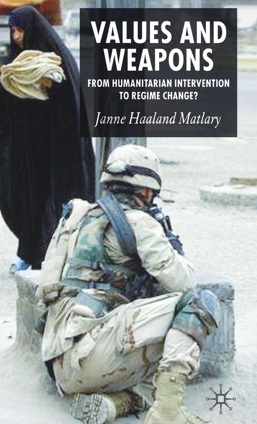 Values and Weapons: From Humanitarian Intervention to Regime Change?