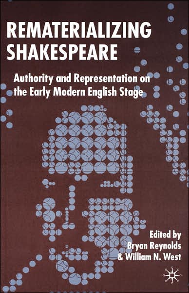 Rematerializing Shakespeare: Authority and Representation on the Early Modern English Stage