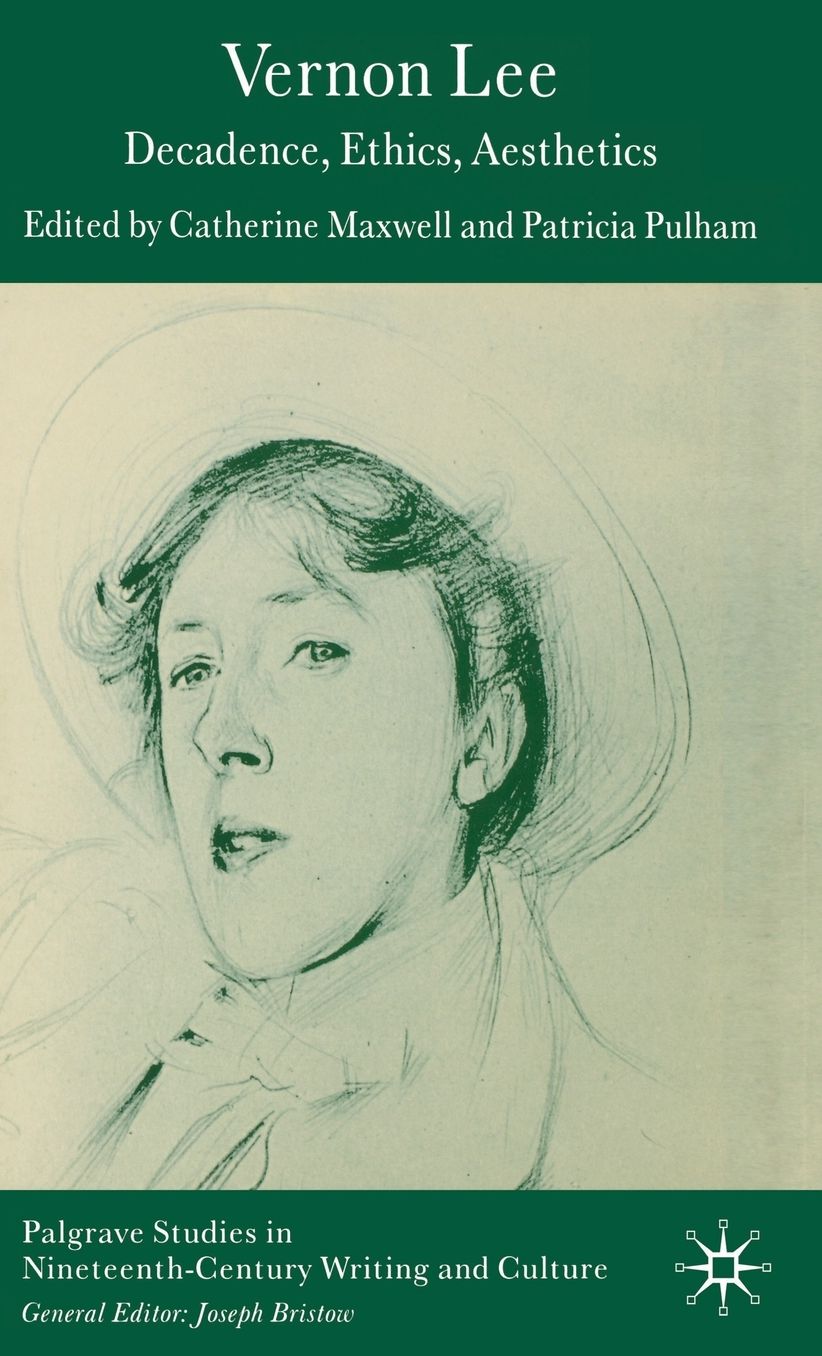 Vernon Lee: Decadence, Ethics, Aesthetics (Palgrave Studies in Nineteenth-Century Writing and Culture Series)