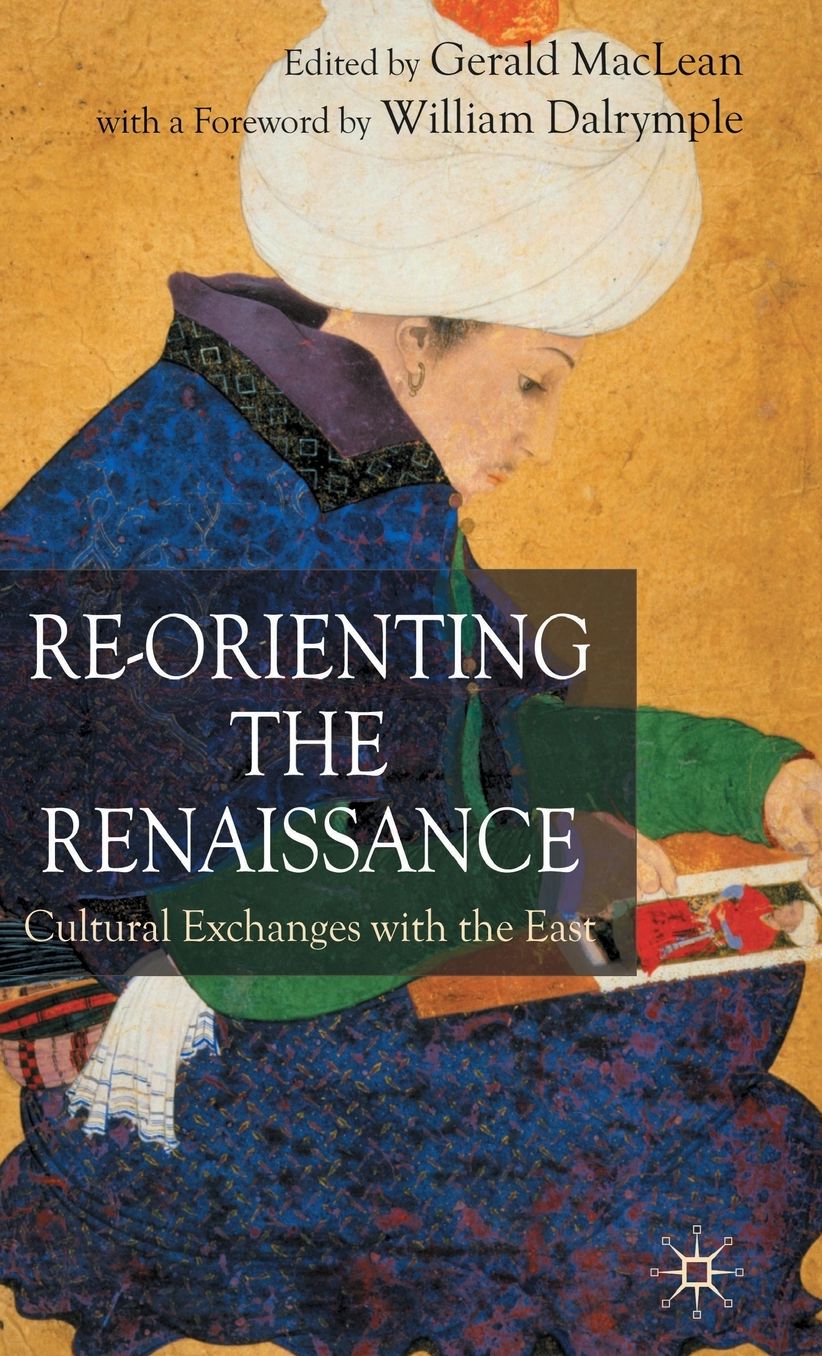 Re-Orienting the Renaissance: Cultural Exchanges with the East