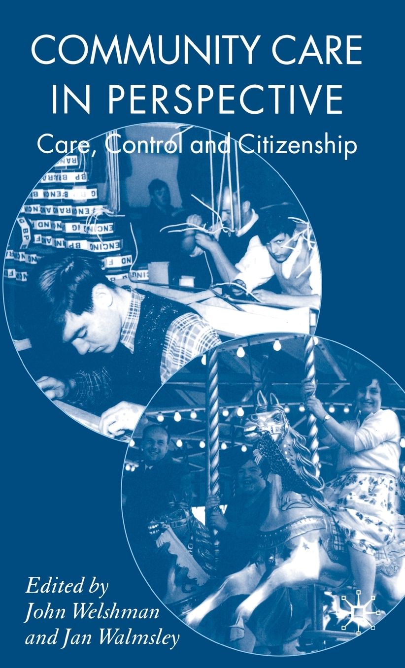 Community Care in Perspective: Care, Control and Citizenship