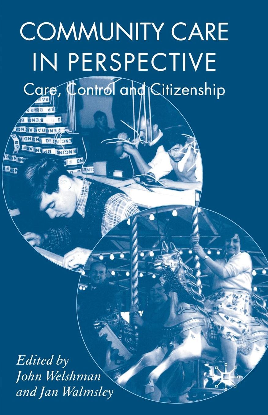 Community Care in Perspective: Care, Control and Citizenship
