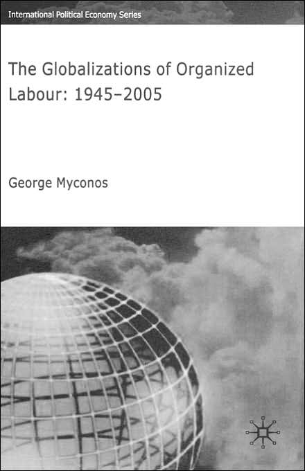 The Globalizations of Organized Labour: 1945-2004