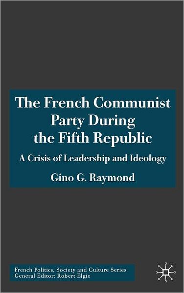 The French Communist Party During the Fifth Republic: A Crisis of Leadership and Ideology