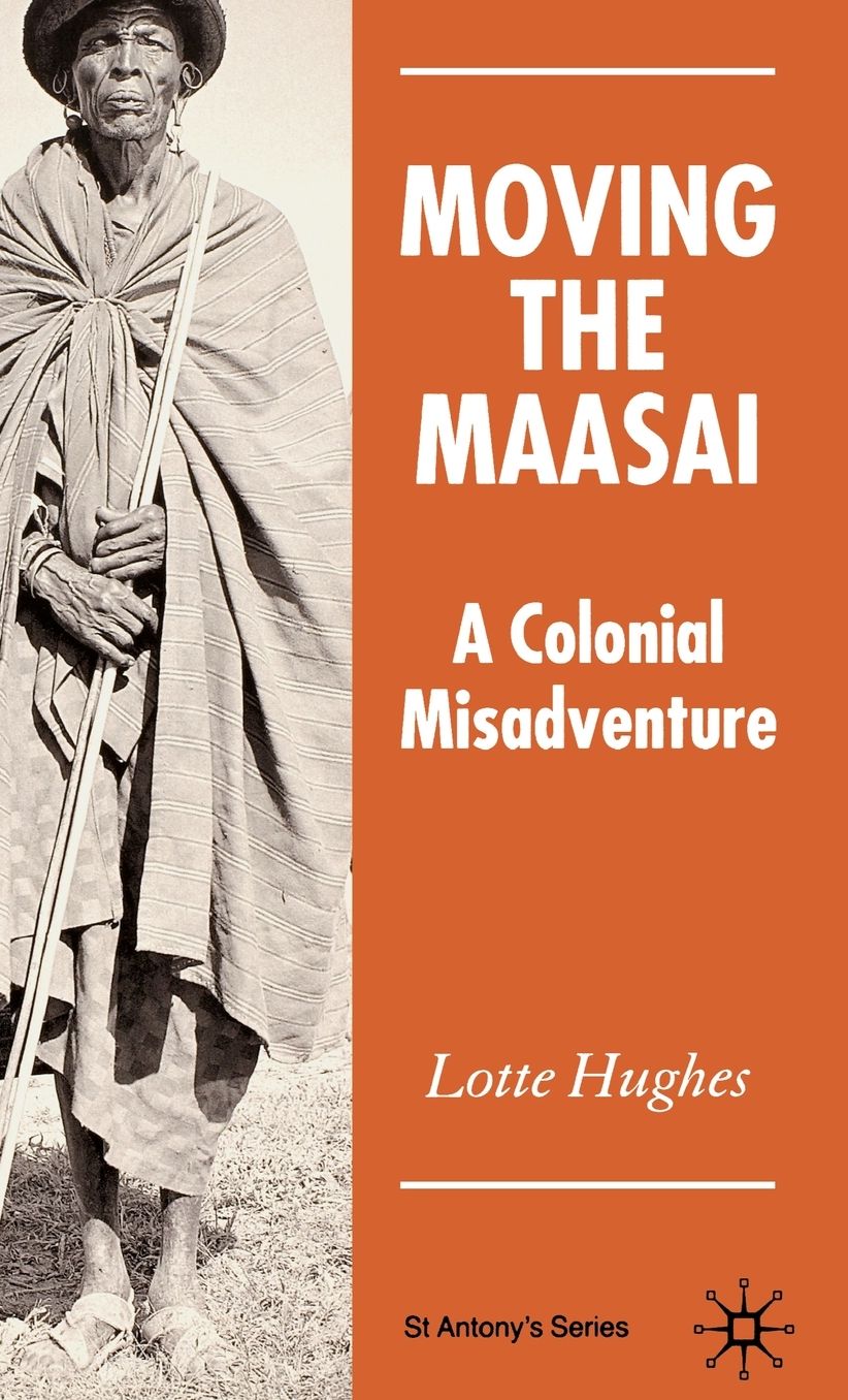 Moving the Maasai: A Colonial Misadventure