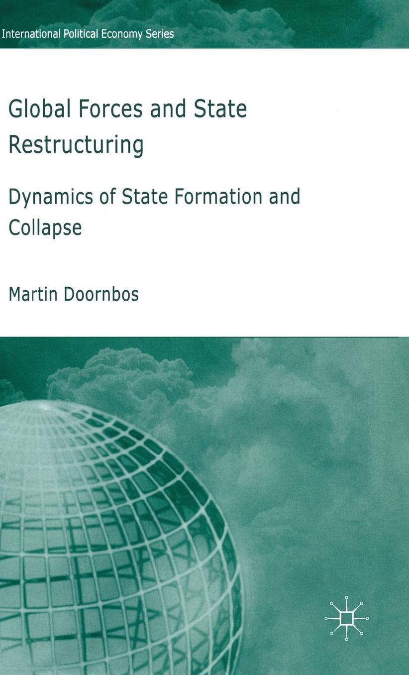 Global Forces and State Restructuring: Dynamics of State Formation and Collapse (International Political Economy Series)