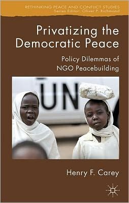Privatizing the Democratic Peace: Policy Dilemmas of NGO Peacebuilding