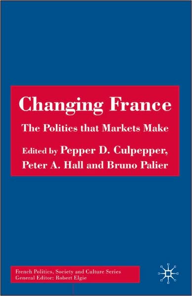 Changing France: The Politics that Markets Make