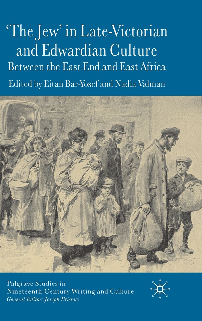'The Jew' in Late-Victorian and Edwardian Culture: Between the East End and East Africa