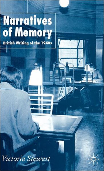 Narratives of Memory: British Writing of the 1940s