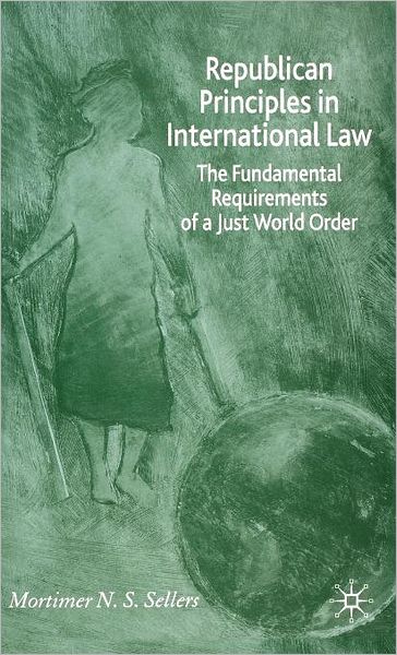 Republican Principles in International Law: The Fundamental Requirements of a Just World Order
