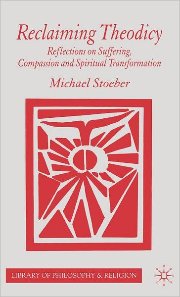 Reclaiming Theodicy: Reflections on Suffering, Compassion and Spiritual Transformation