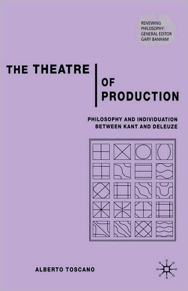The Theatre of Production: Philosophy and Individuation Between Kant and Deleuze