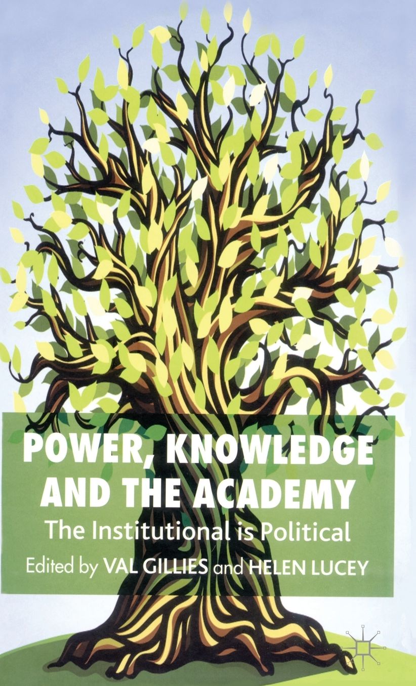 Power, Knowledge and the Academy: The Institutional is Political