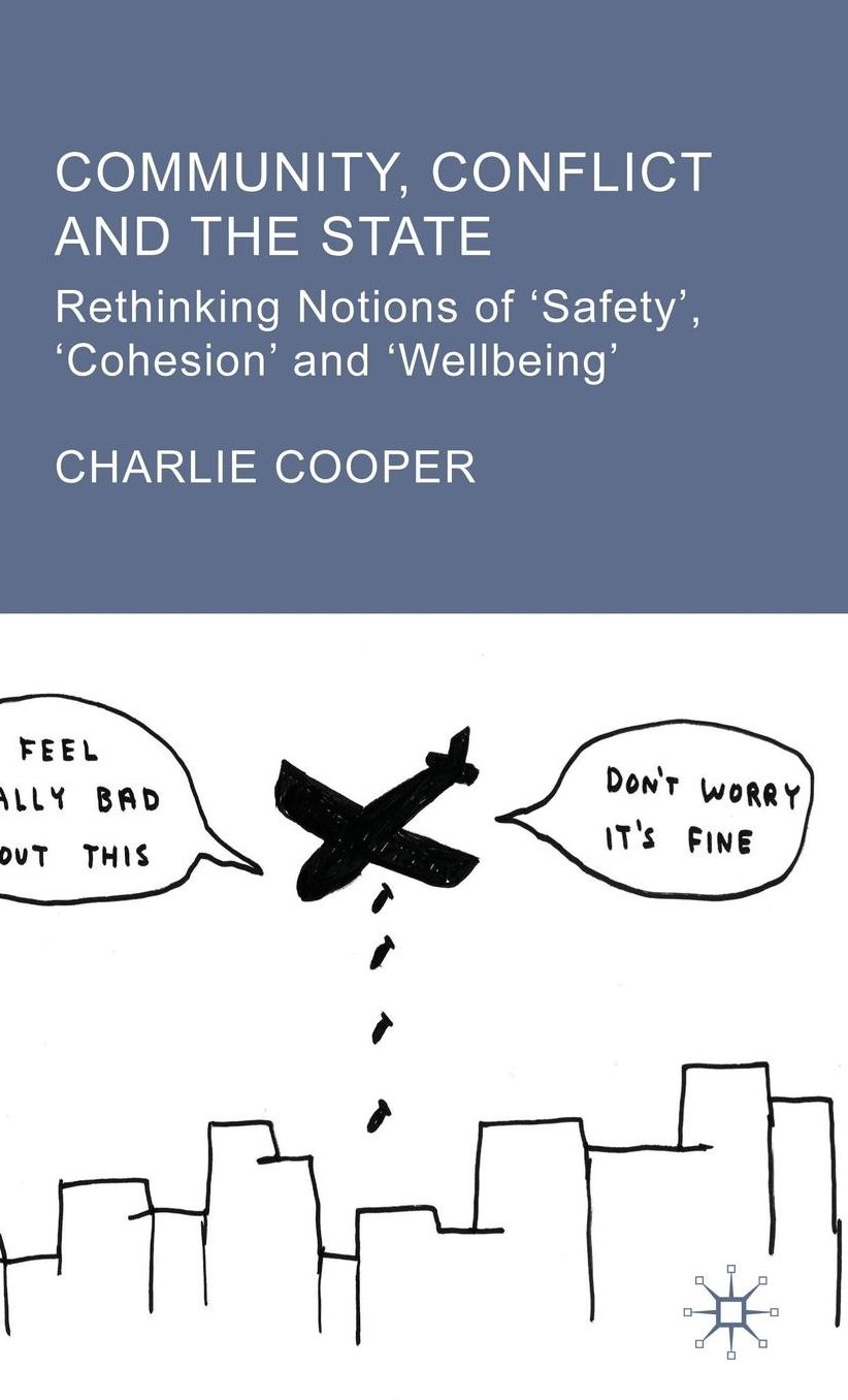 Community, Conflict and the State: Rethinking Notions of 'Safety', 'Cohesion' and 'Wellbeing'