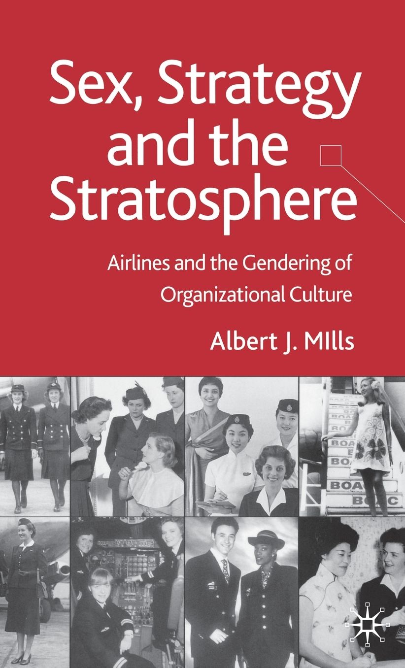 Sex, Strategy and the Stratosphere: Airlines and the Gendering of Organizational Culture