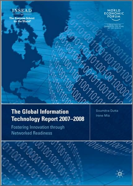 The Global Information Technology Report 2007-2008: Fostering Innovation through Networked Readiness