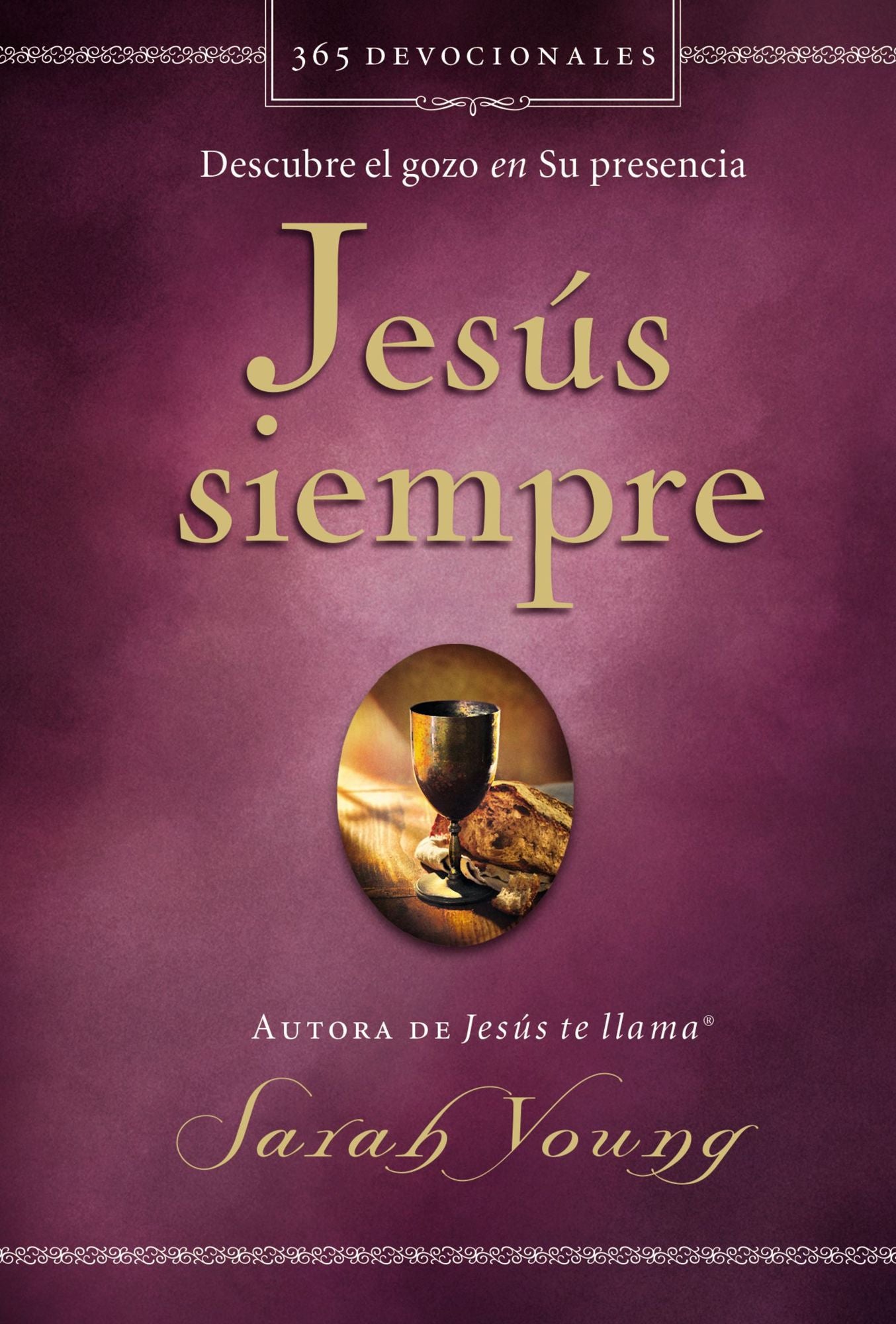 Jesï¿½s Siempre: Descubre El Gozo En Su Presencia