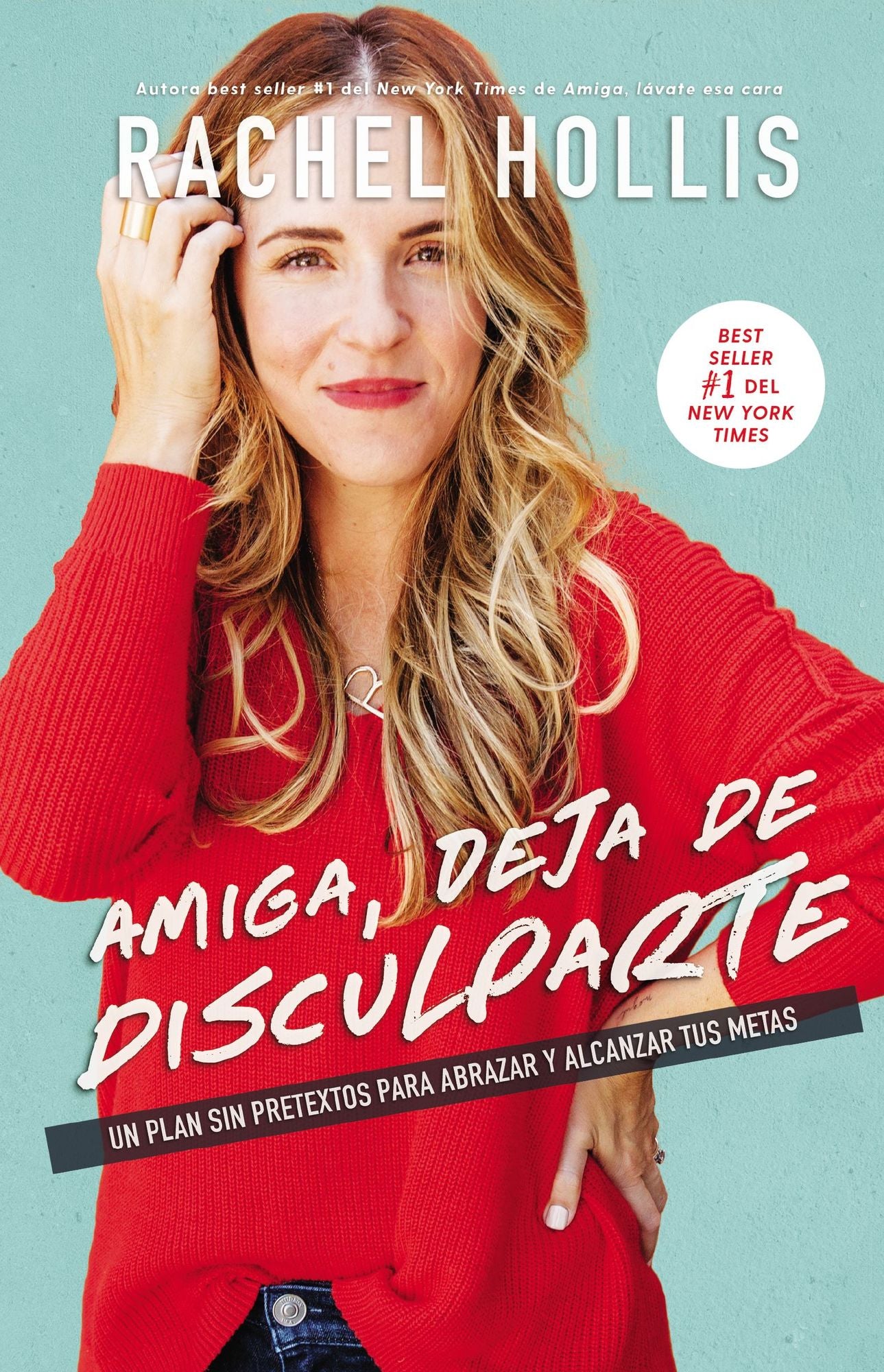 Amiga, Deja de Disculparte: Un Plan Sin Pretextos Para Abrazar Y Alcanzar Tus Metas