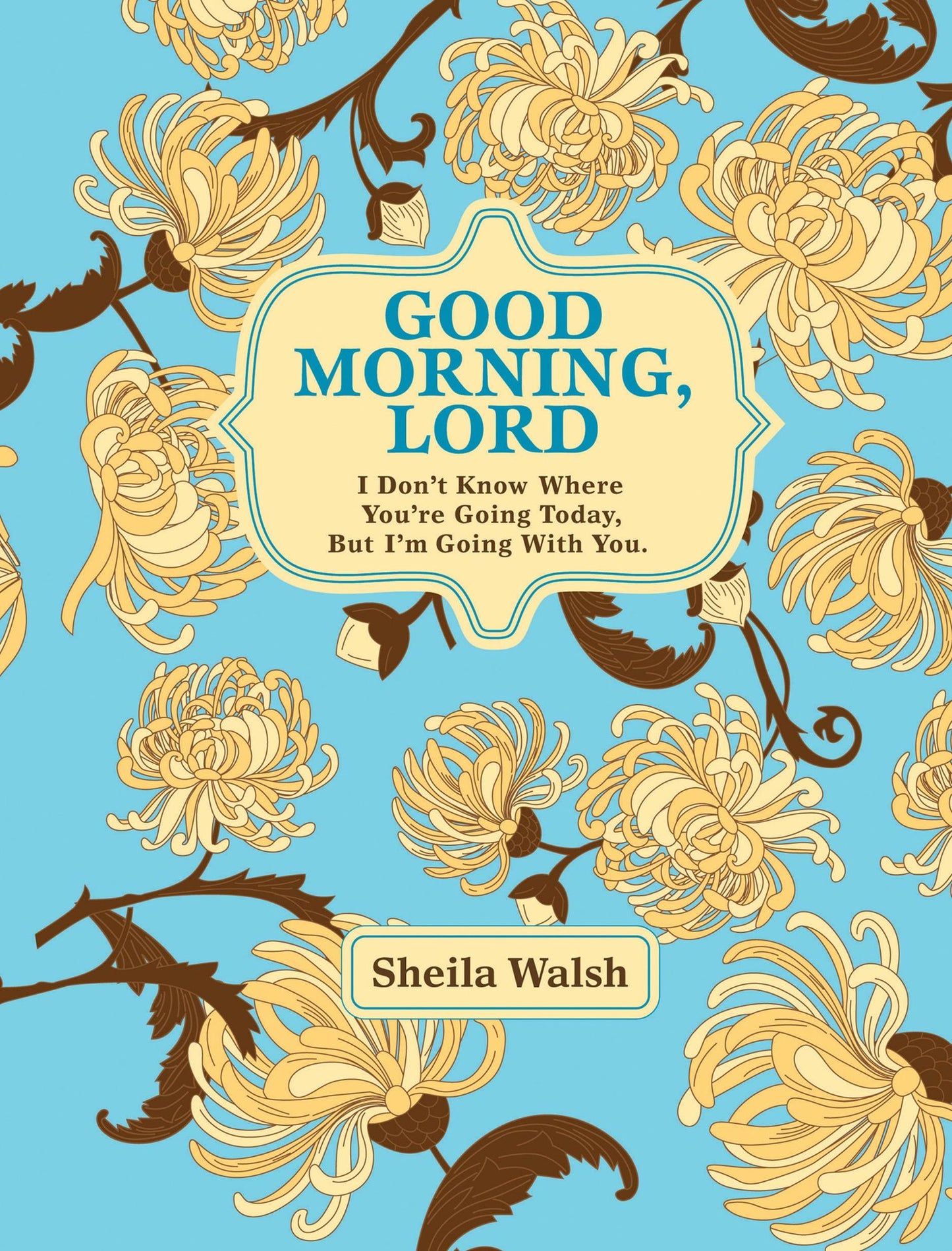 Good Morning, Lord: I Don't Know Where You're Going Today But I'm Going with You