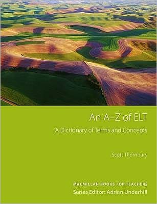 An A-Z of ELT: A Dictionary of Terms and Concepts Used in English Language Teaching. Scott Thornbury