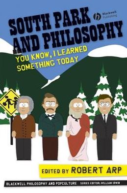 South Park and Philosophy: You Know, I Learned Something Today