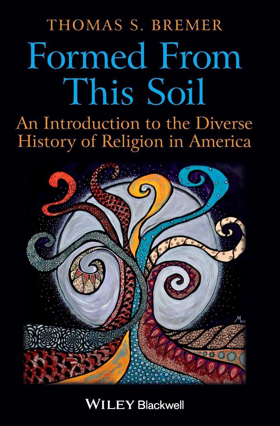 Formed from This Soil : An Introduction to the Diverse History of Religion in America