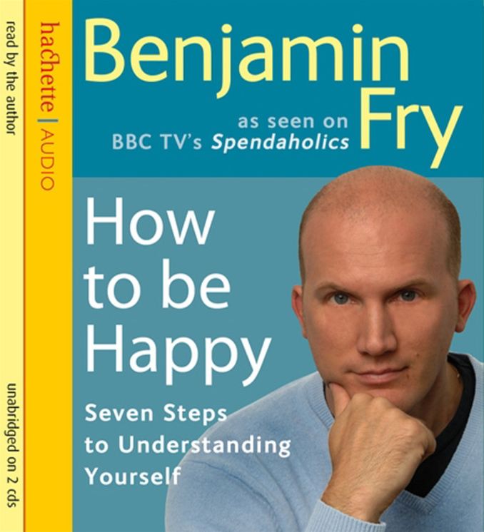 How to Be Happy: Seven Steps to Understanding Yourself