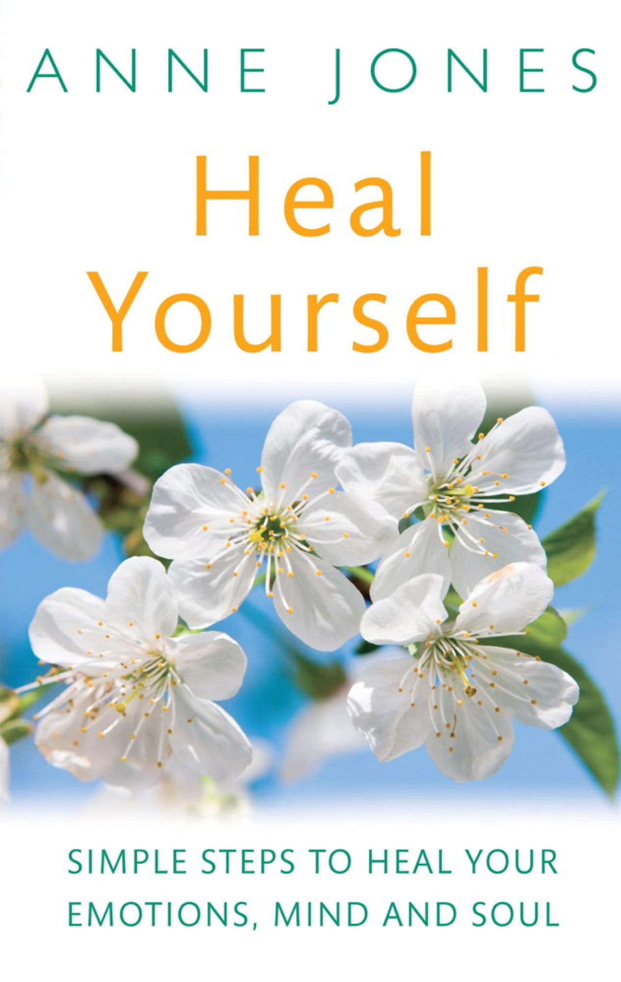 Heal Yourself: Simple Steps to Heal Your Emotions, Mind and Soul