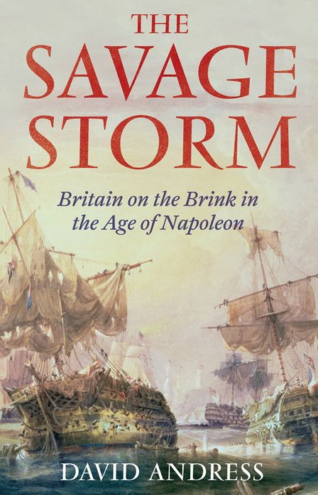 The Savage Storm: Britain on the Brink in the Age of Napoleon