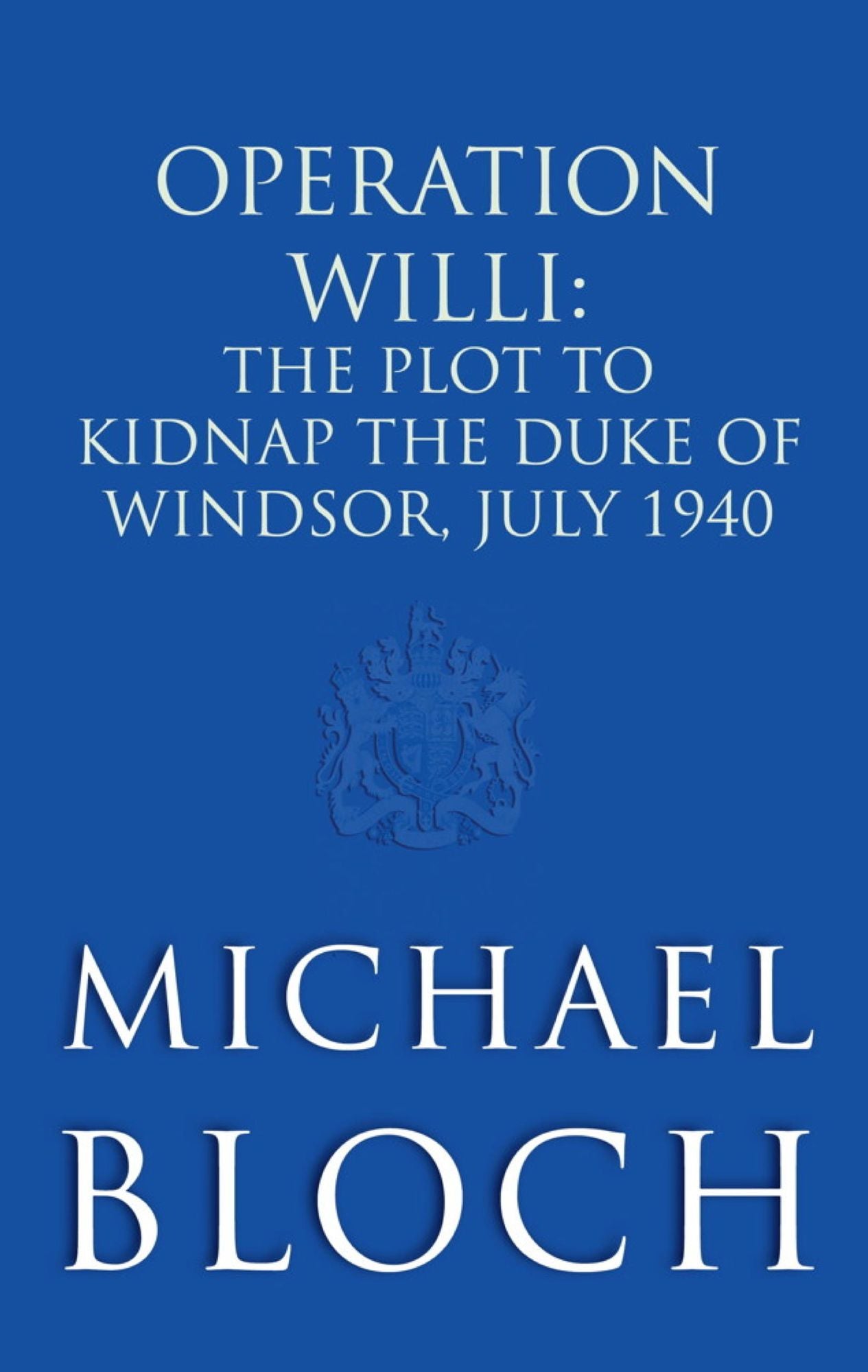 Operation Willi: The Plot to Kidnap the Duke of Windsor, July 1940