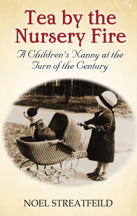 Tea By The Nursery Fire: A Children's Nanny at the Turn of the Century