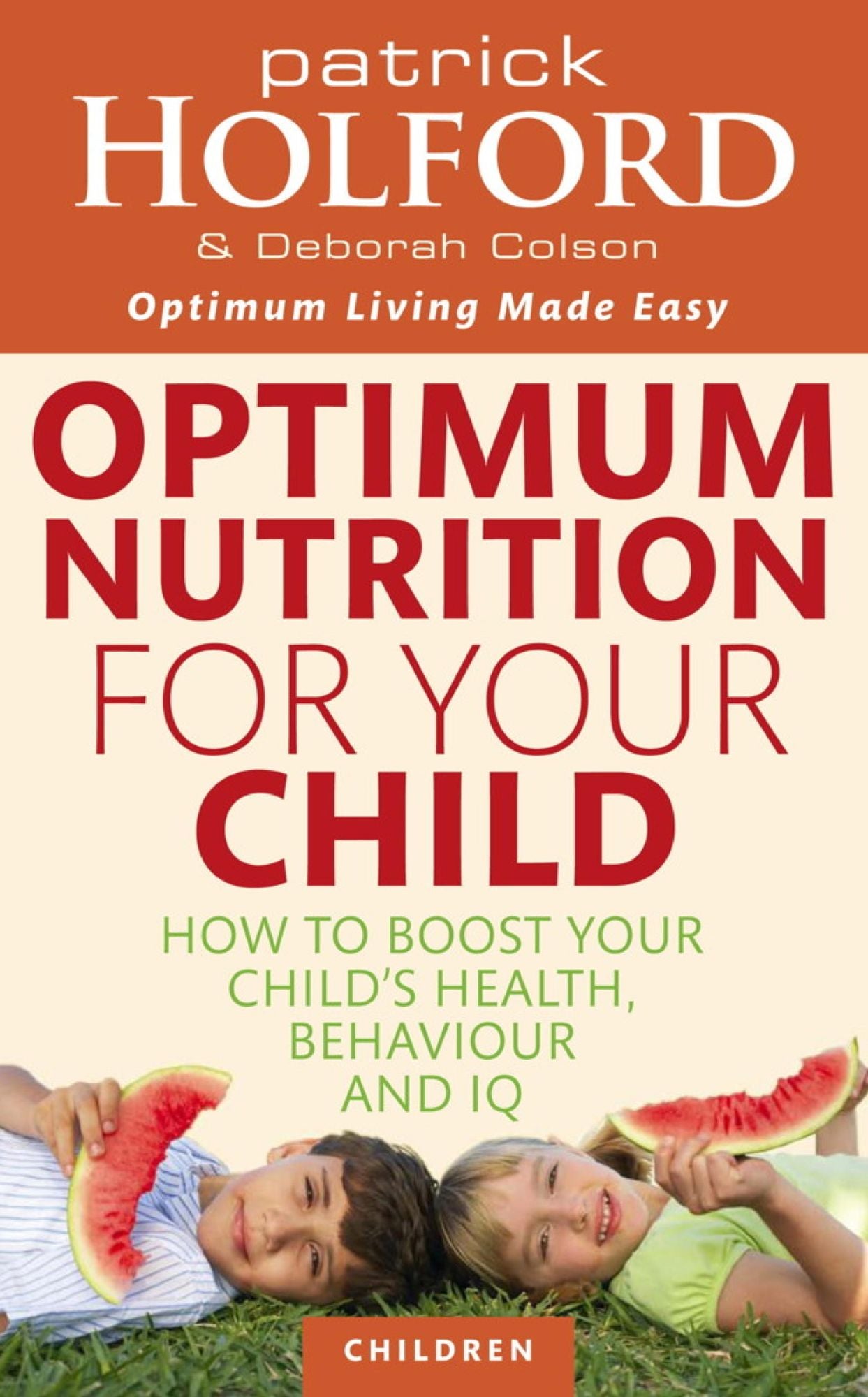Optimum Nutrition For Your Child: How to Boost Your Child's Health, Behaviour and IQ