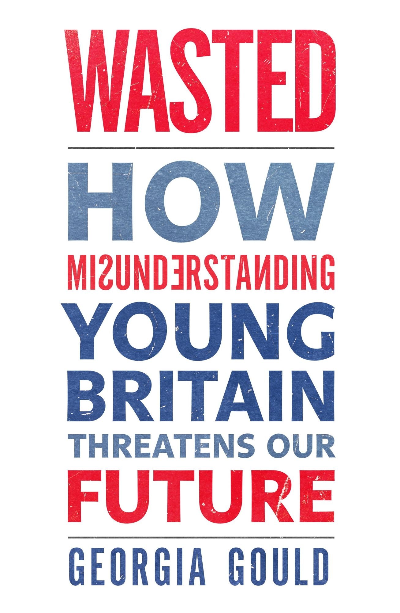 Wasted: How Misunderstanding Young Britain Threatens Our Future
