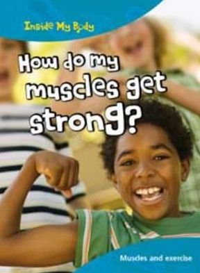 How Do My Muscles Get Strong?